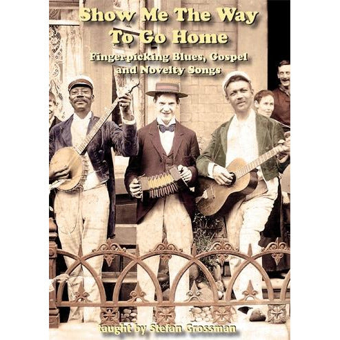 Stefan Grossman's Guitar Workshop, DVD - Show Me the Way to Go Home - Fingerpicking Blues, Gospel and Novelty Songs